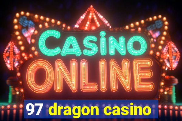97 dragon casino